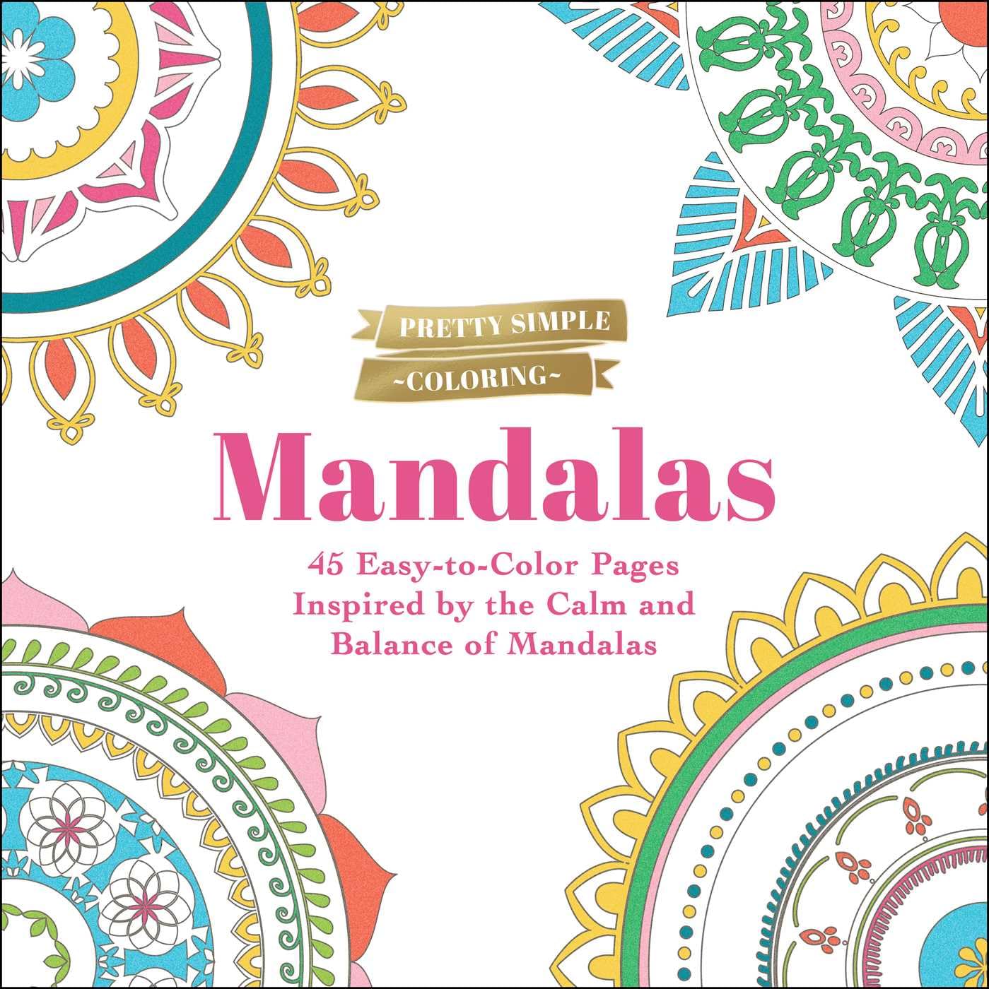 Pretty Simple Coloring: Mandalas: 45 Easytocolor Pages Inspired By The Calm And Balance Of Mandalas,New