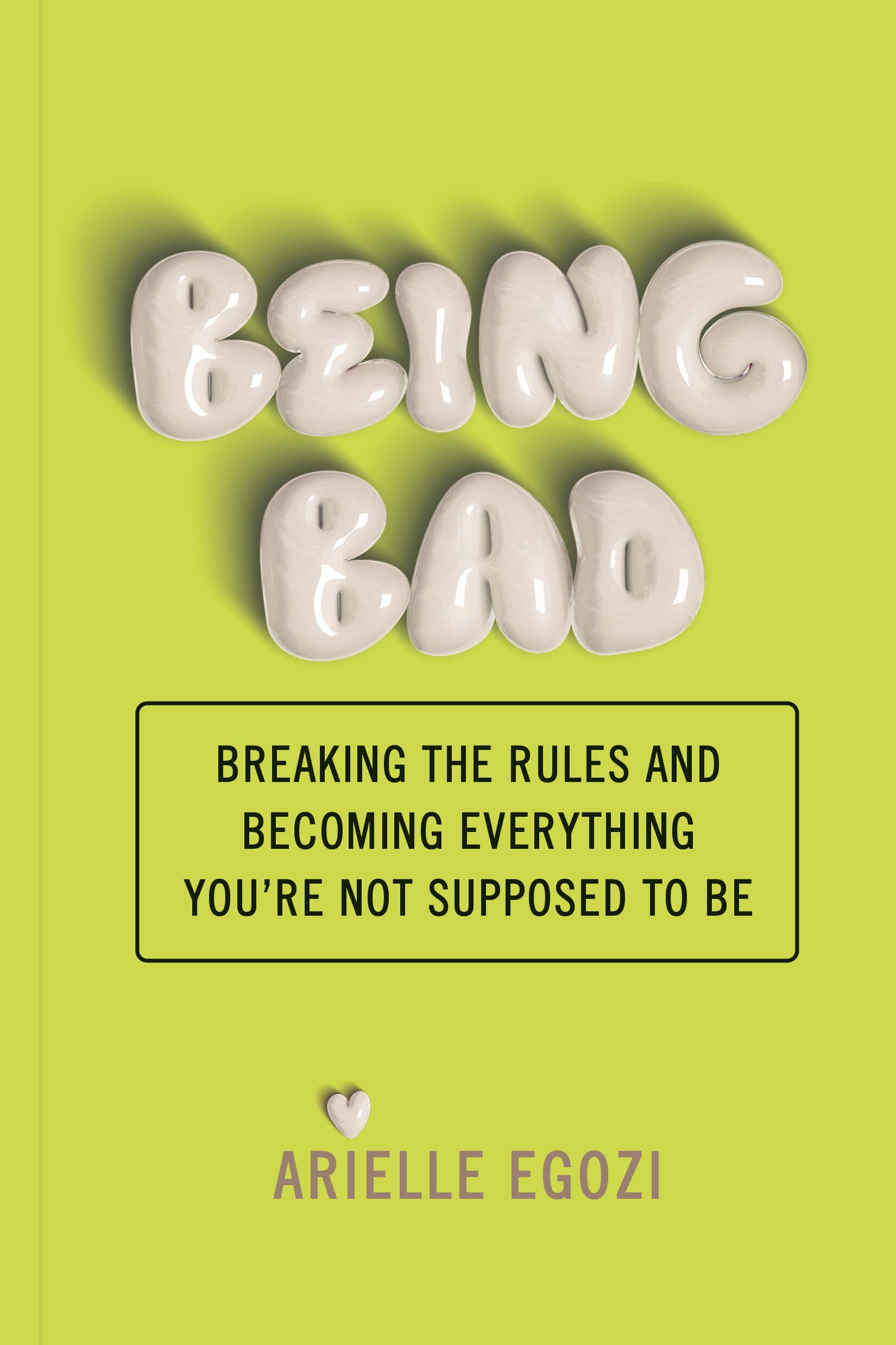 Being Bad: Breaking the Rules and Becoming Everything You're Not Supposed to Be,New