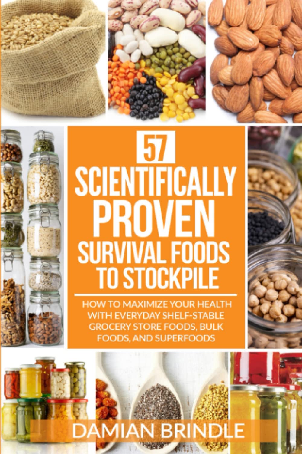 57 Scientificallyproven Survival Foods To Stockpile: How To Maximize Your Health With Everyday Shelfstable Grocery Store Foods