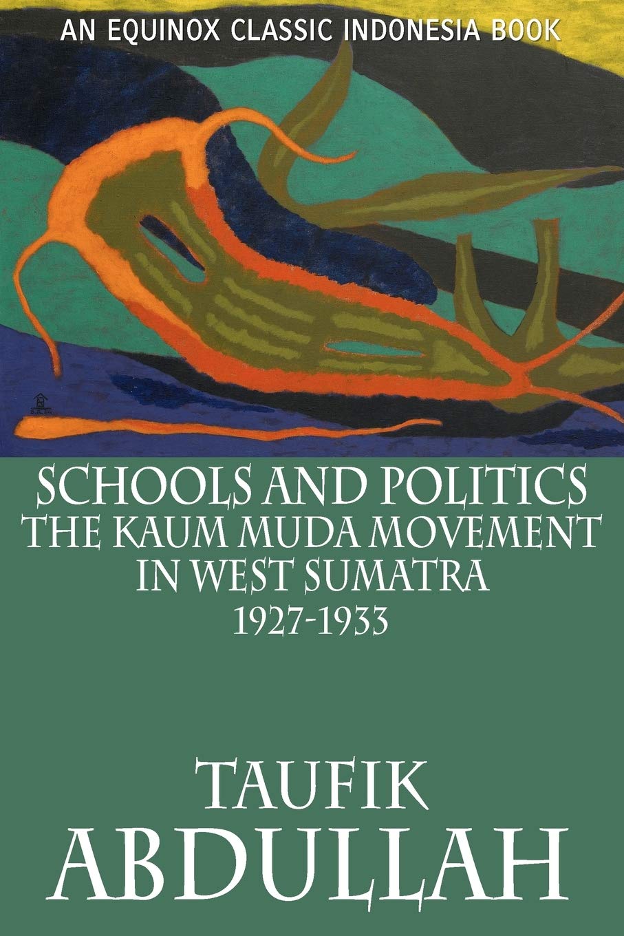 Schools and Politics: The Kaum Muda Movement in West Sumatra (19271933),New