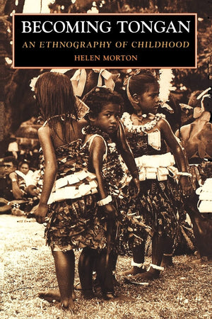 Becoming Tongan: An Ethnography of Childhood,New