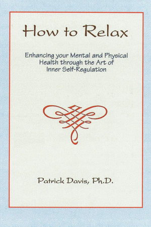 How to Relax: Enhancing your Mental and Physical Health through the Art of Inner SelfRegulation,Used