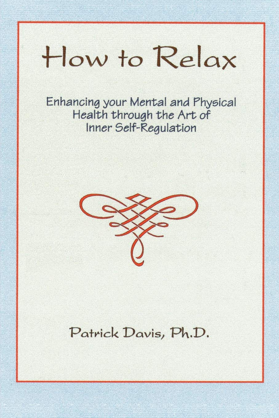 How to Relax: Enhancing your Mental and Physical Health through the Art of Inner SelfRegulation,Used