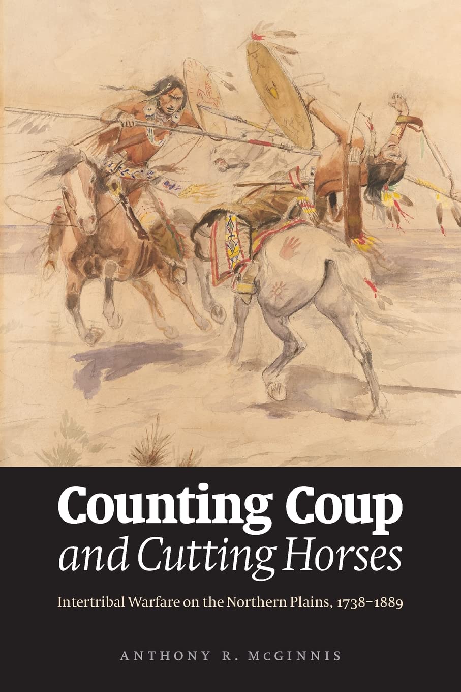 Counting Coup And Cutting Horses: Intertribal Warfare On The Northern Plains, 17381889,Used