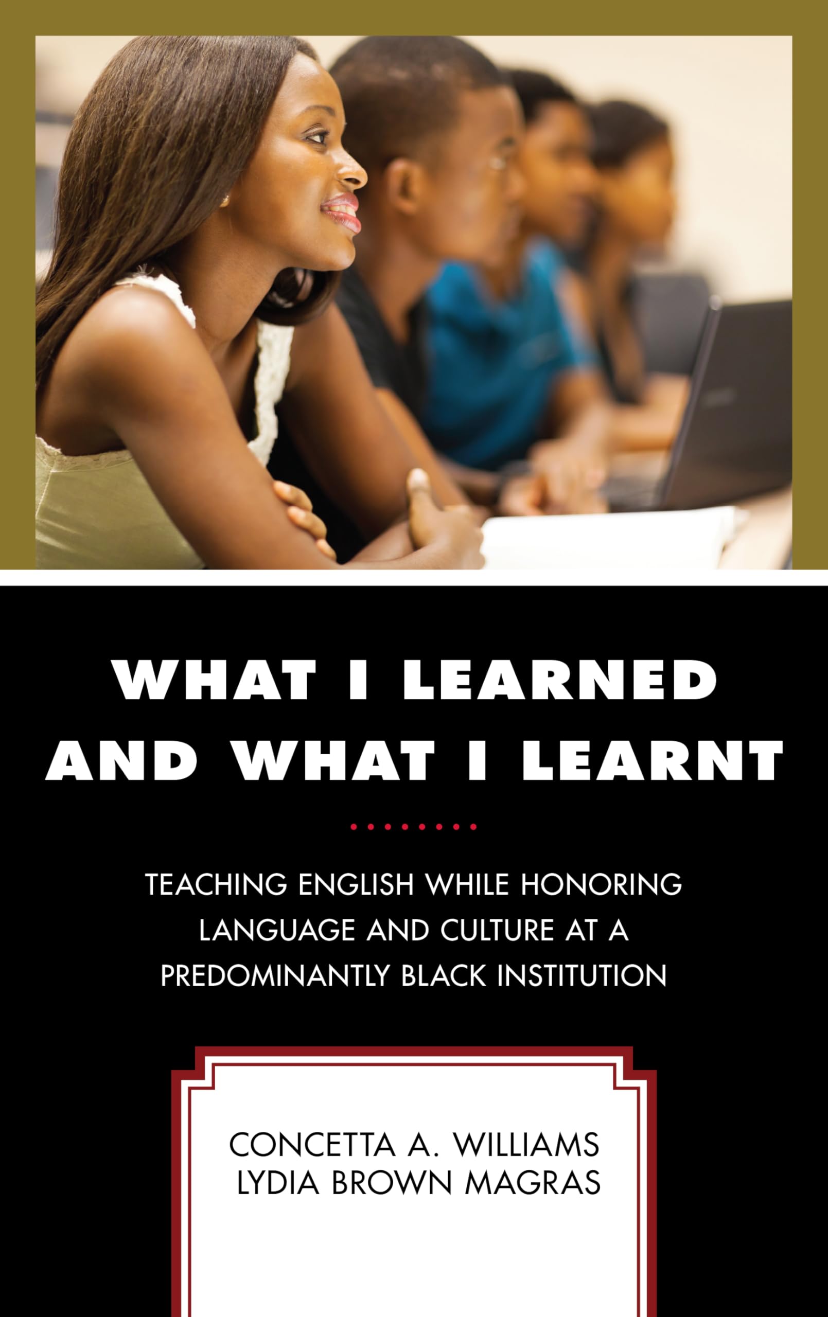 What I Learned and What I Learnt: Teaching English While Honoring Language and Culture at a Predominantly Black Institution (Cri,Used