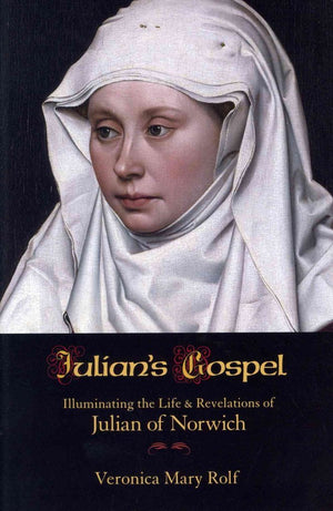 Julian'S Gospel: Illuminating The Life And Revelations Of Julian Of Norwich,Used