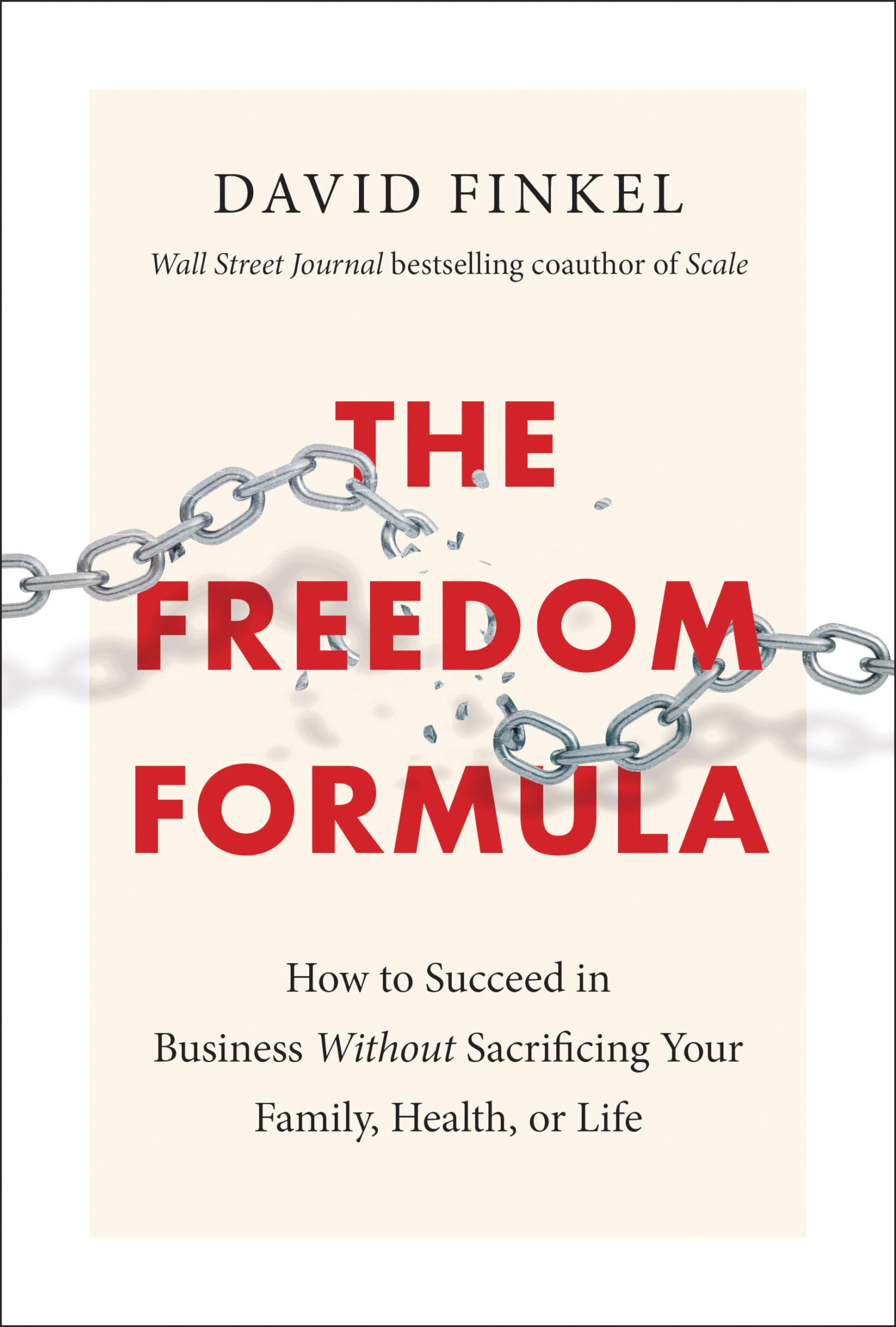 The Freedom Formula: How to Succeed in Business Without Sacrificing Your Family, Health, or Life,Used