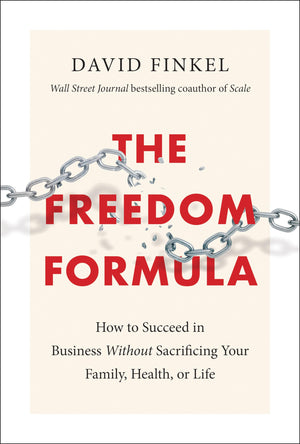 The Freedom Formula: How to Succeed in Business Without Sacrificing Your Family, Health, or Life,Used