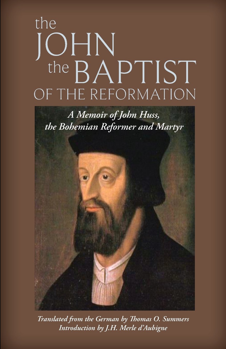 The John The Baptist Of The Reformation: A Memoir Of John Huss,Used