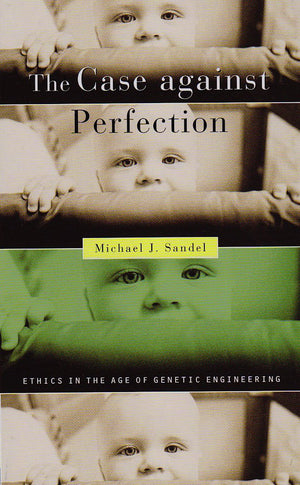 The Case against Perfection: Ethics in the Age of Genetic Engineering,Used