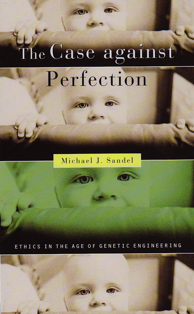 The Case against Perfection: Ethics in the Age of Genetic Engineering,Used