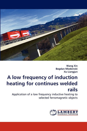 A low frequency of induction heating for continues welded rails: Application of a low frequency inductive heating to selected fe,Used