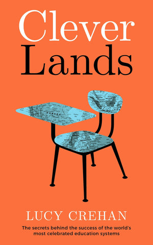 Cleverlands: The Secrets Behind The Success Of The World'S Education Superpowers