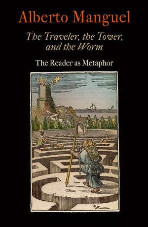 The Traveler, The Tower, And The Worm: The Reader As Metaphor (Material Texts),New