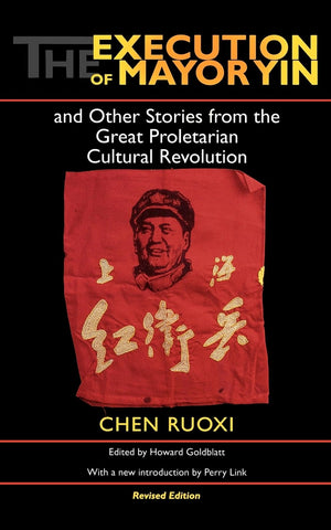 The Execution Of Mayor Yin And Other Stories From The Great Proletarian Cultural Revolution, Revised Edition,New