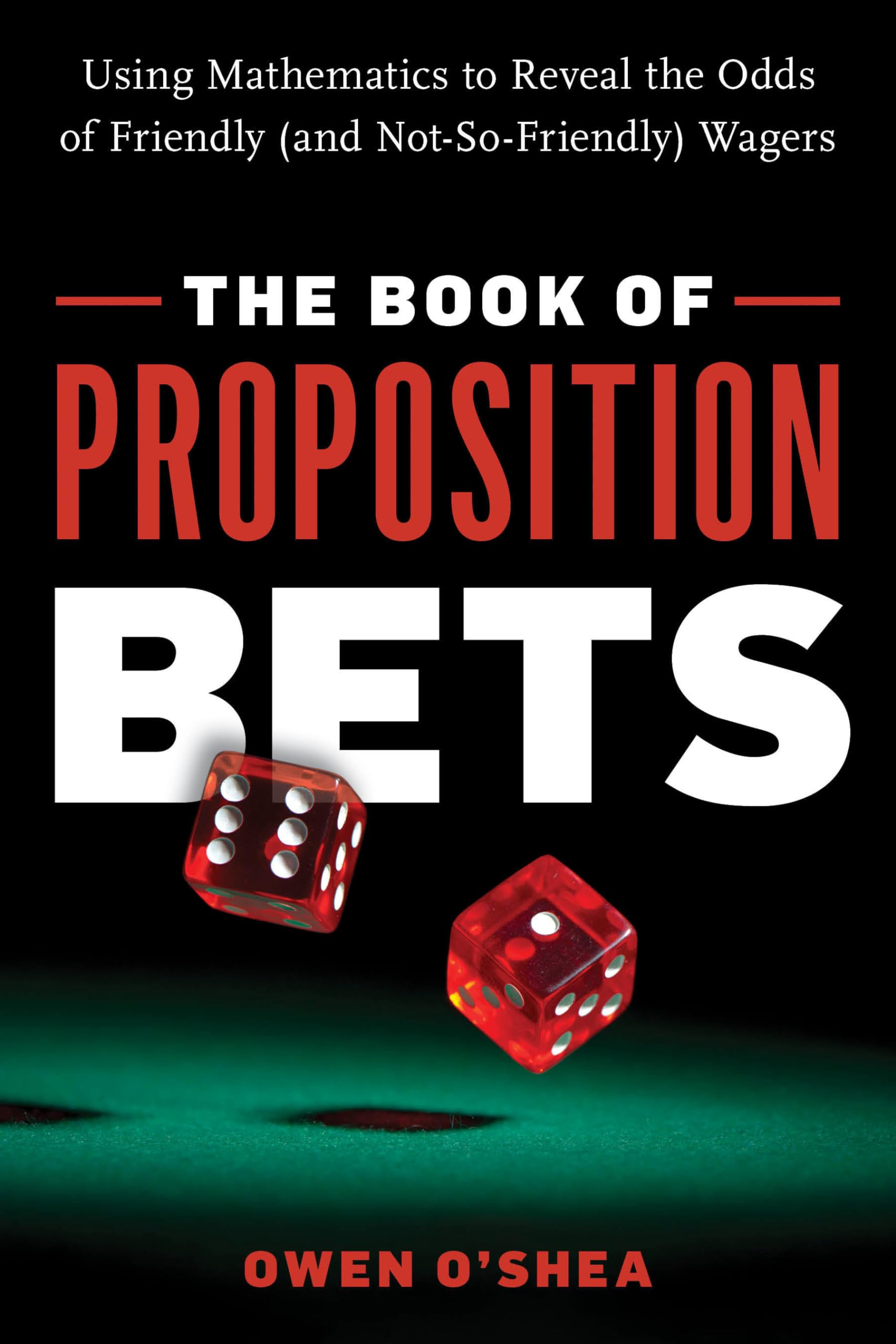 The Book of Proposition Bets: Using Mathematics to Reveal the Odds of Friendly (and NotSoFriendly) Wagers,Used