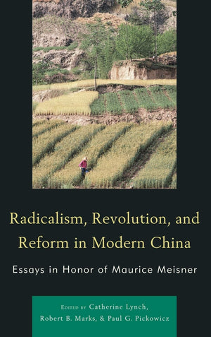 Radicalism, Revolution, And Reform In Modern China: Essays In Honor Of Maurice Meisner (Asiaworld)