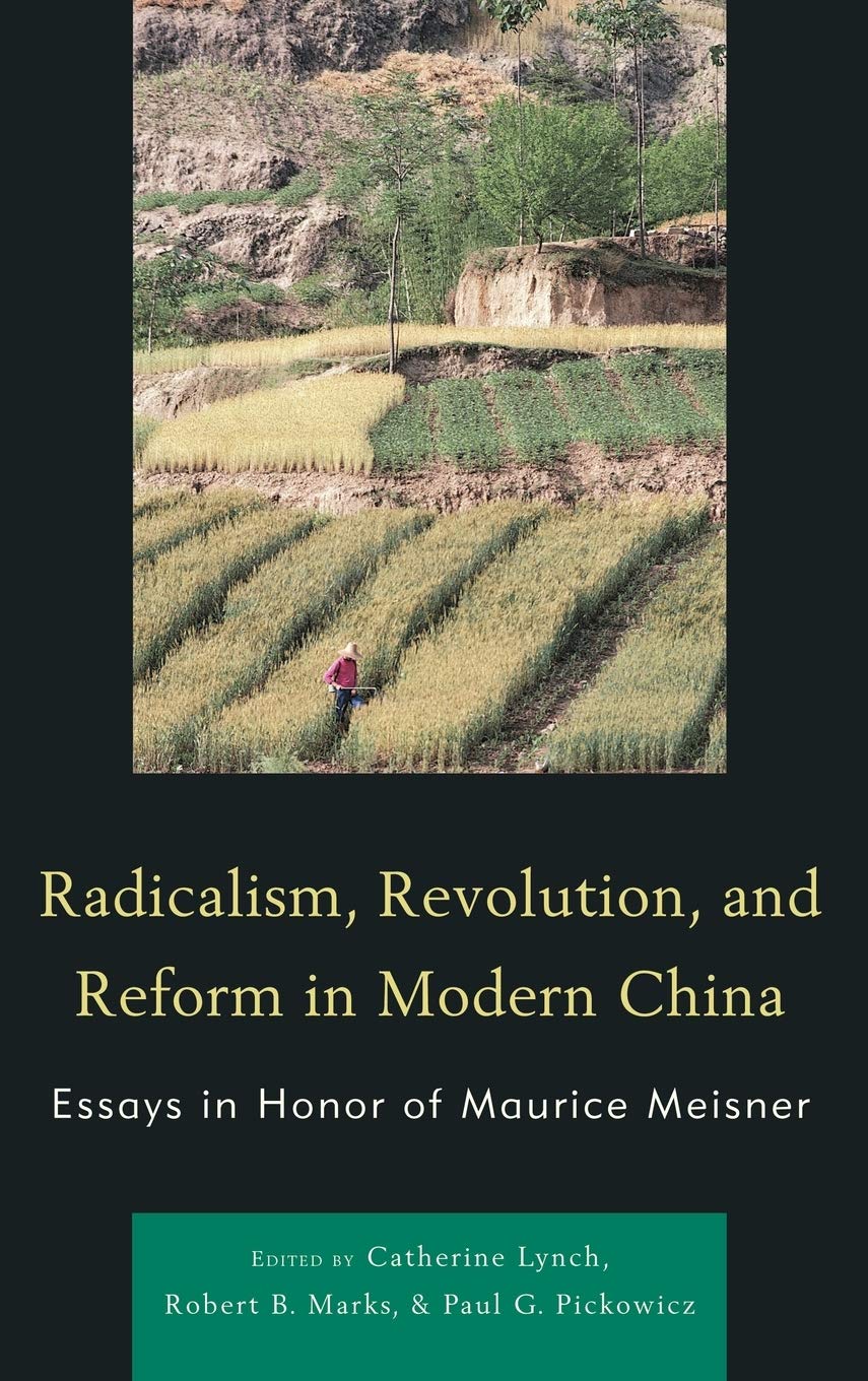 Radicalism, Revolution, And Reform In Modern China: Essays In Honor Of Maurice Meisner (Asiaworld)