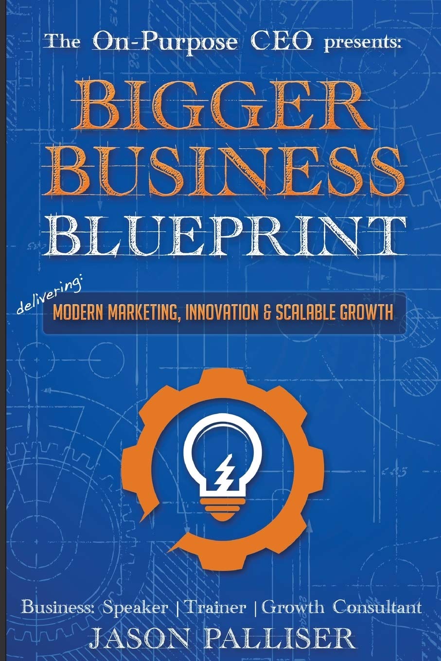 OnPurpose CEO Presents: Bigger Business Blueprint: Modern Marketing, Innovation & Scalable Growth,Used