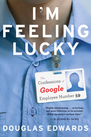 I'M Feeling Lucky: The Confessions Of Google Employee Number 59,New