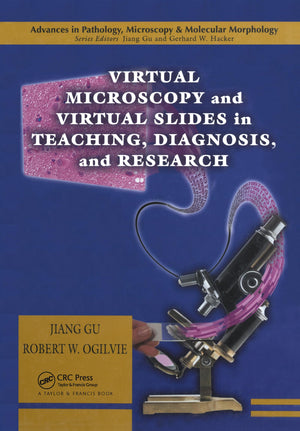 Virtual Microscopy And Virtual Slides In Teaching, Diagnosis, And Research (Advances In Pathology, Microscopy, & Molecular Morph,Used
