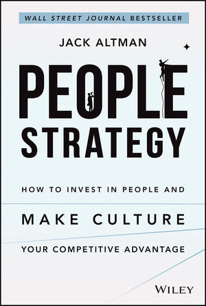 People Strategy: How to Invest in People and Make Culture Your Competitive Advantage,New