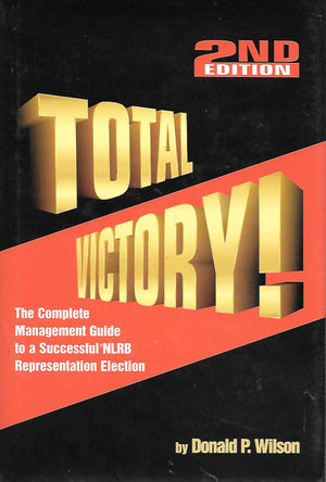 Total Victory: The Complete Management Guide to a Successful Nlpb Representation Election Campaign,Used