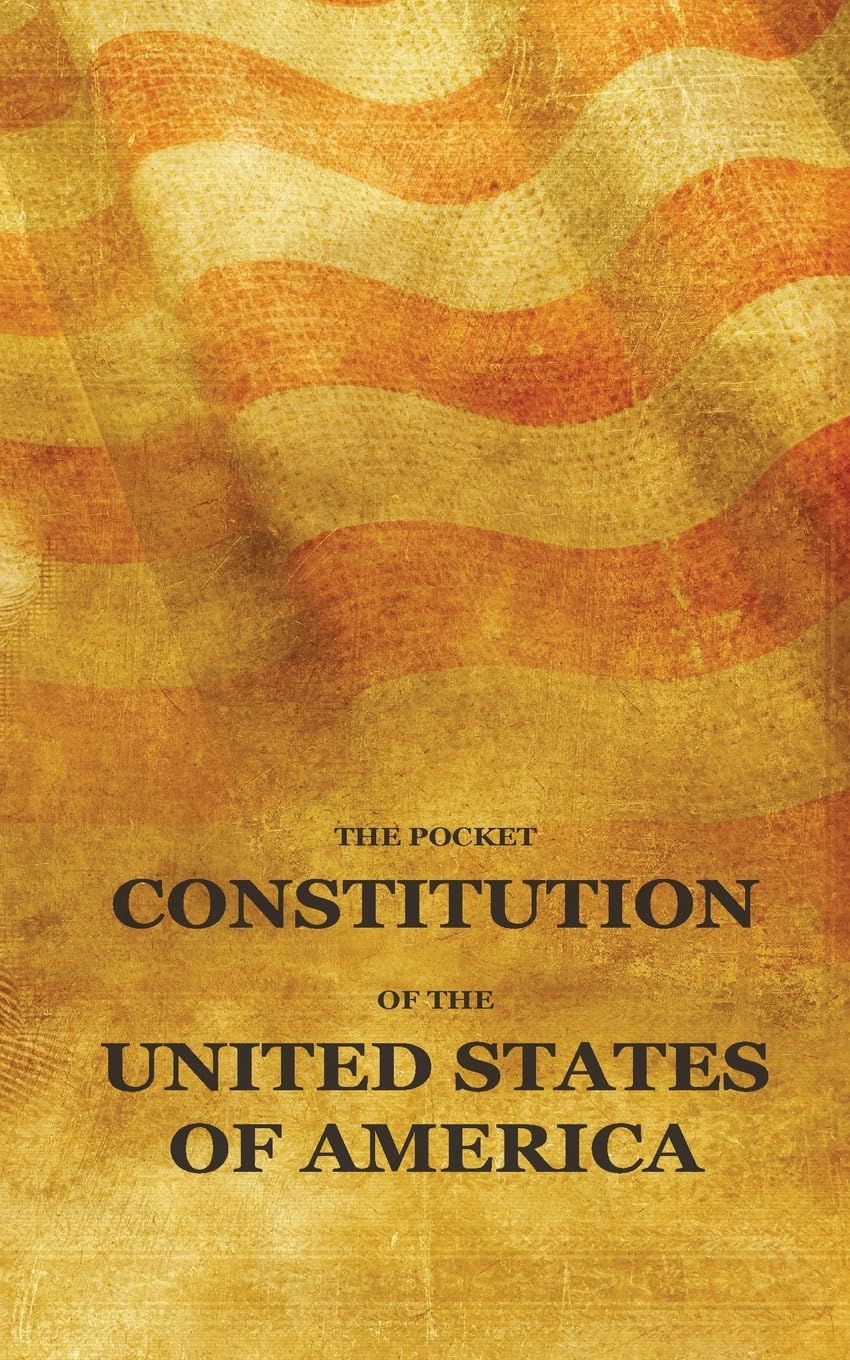 The Pocket Constitution Of The United States Of America: Us Constitution Book, Bill Of Rights And Declaration Of Independence Tr