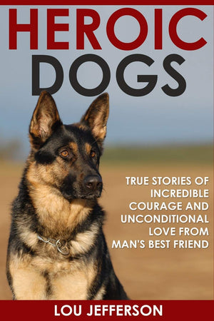 Heroic Dogs: True Stories of Incredible Courage and Unconditional Love from Mans Best Friend,Used