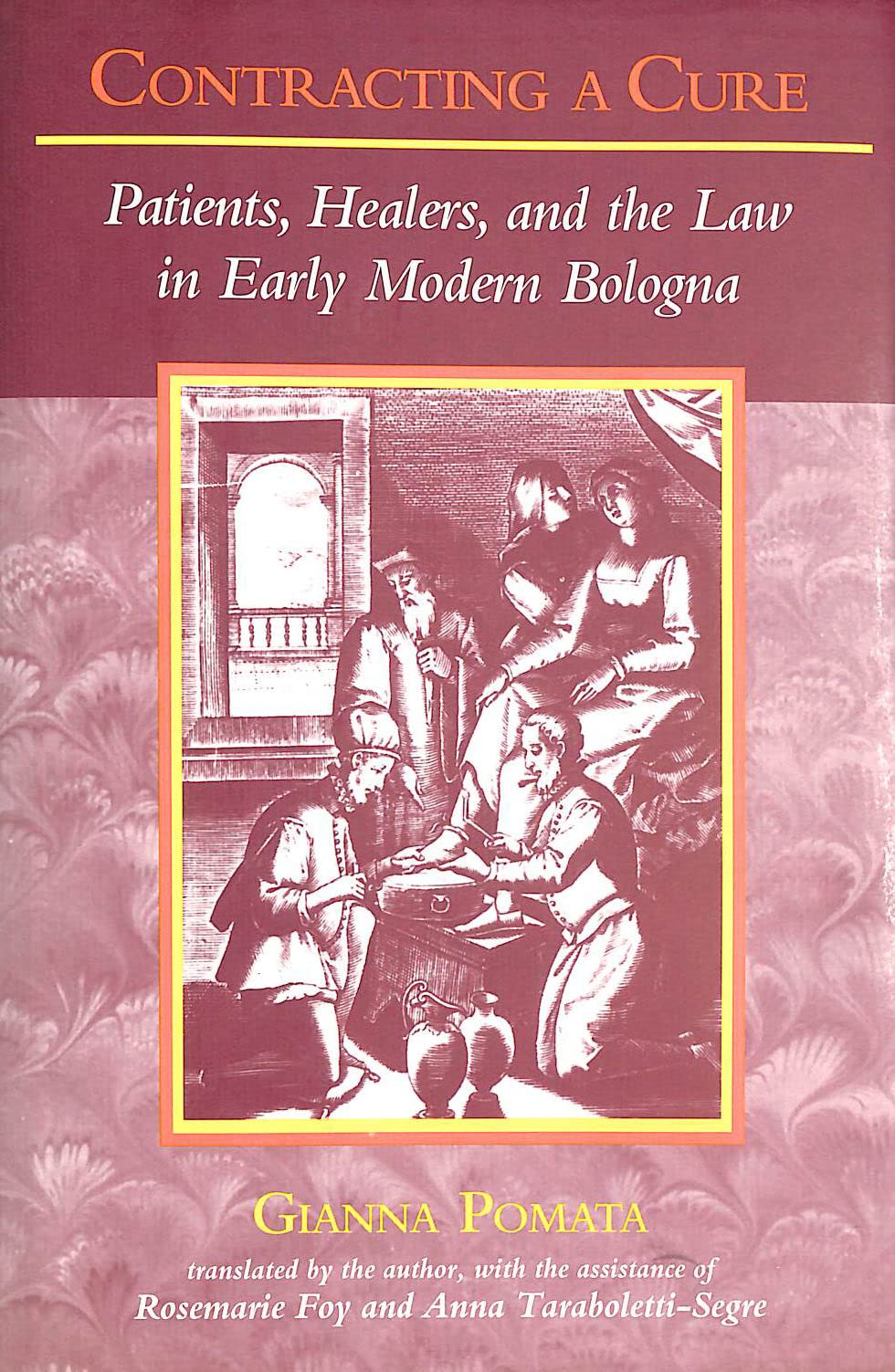 Contracting A Cure: Patients, Healers, And The Law In Early Modern Bologna,New