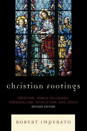 Christian Footings: Creation, World Religions, Personalism, Revelation, and Jesus, Revised Edition,Used