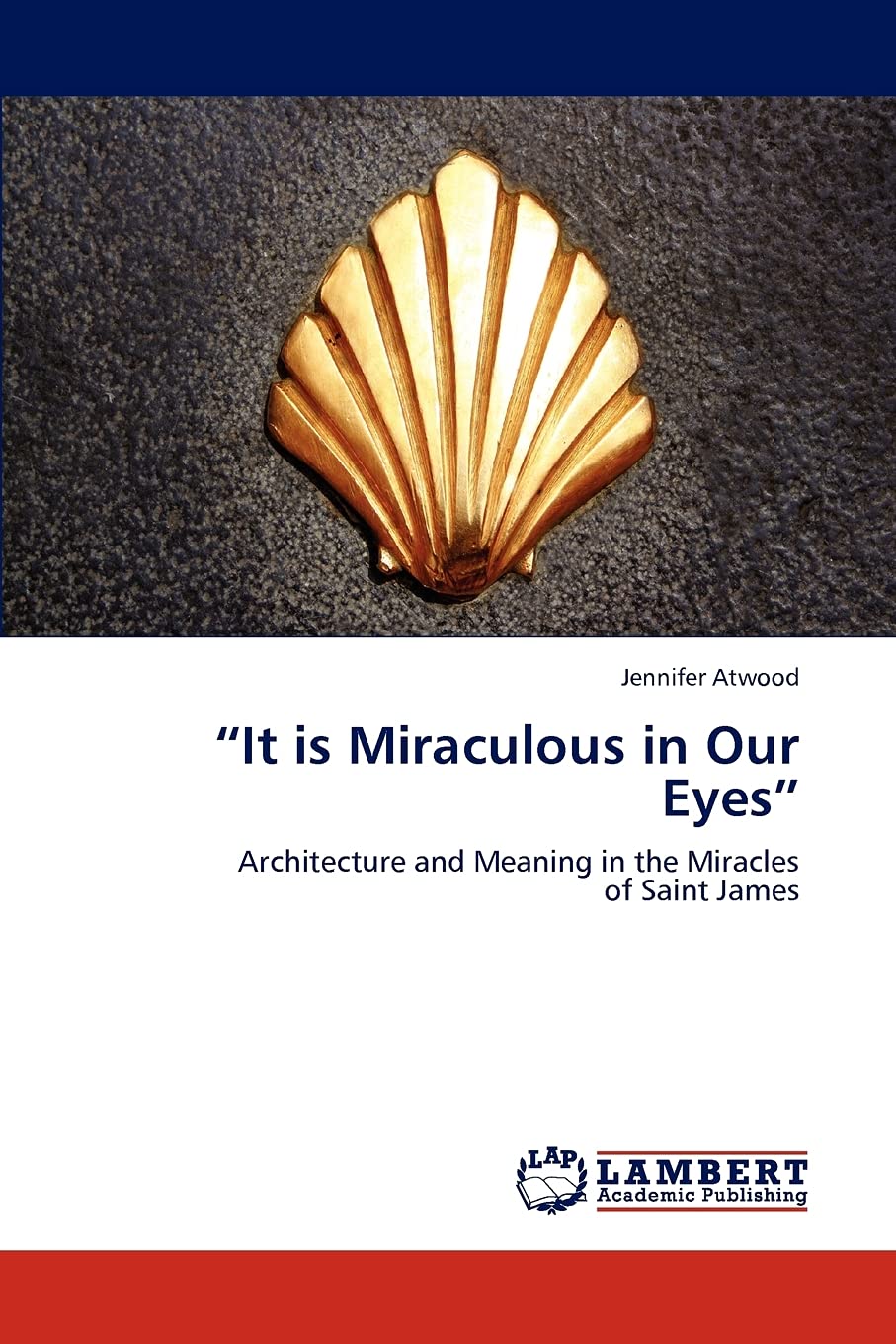 It is Miraculous in Our Eyes: Architecture and Meaning in the Miracles of Saint James,Used
