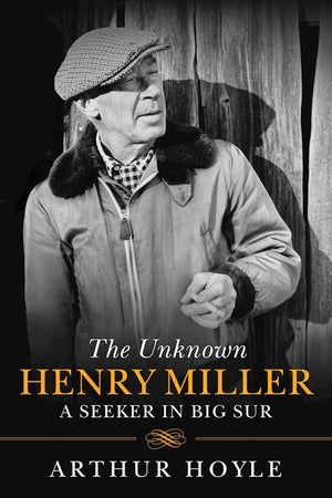 The Unknown Henry Miller: A Seeker In Big Sur