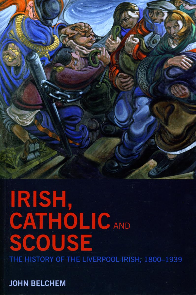 Irish, Catholic And Scouse: The History Of The Liverpoolirish, 18001939,New