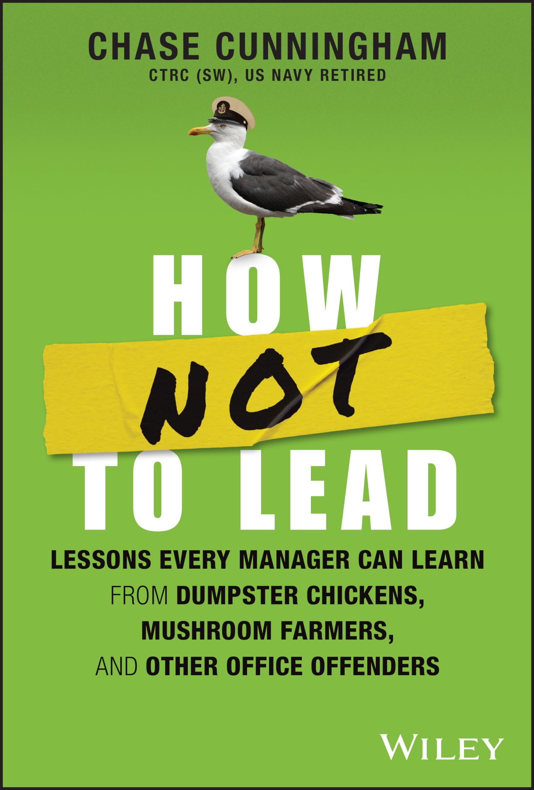 How Not To Lead: Lessons Every Manager Can Learn From Dumpster Chickens, Mushroom Farmers, And Other Office Offenders,Used