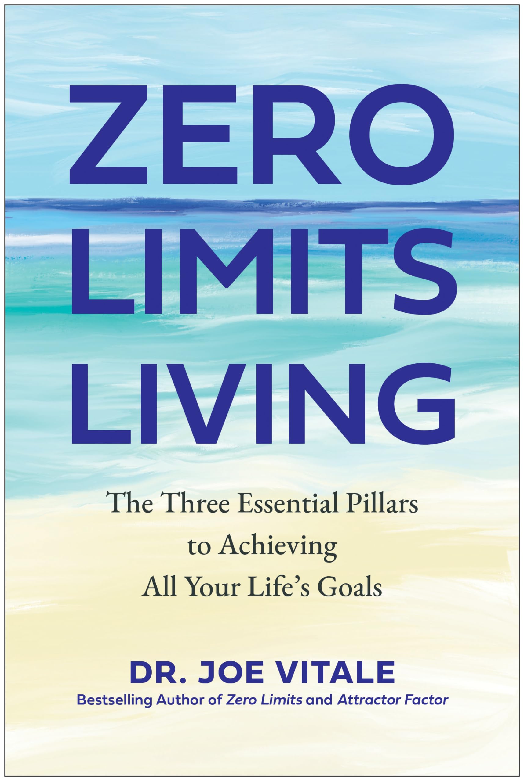 Zero Limits Living: The Three Essential Pillars To Achieving All Your Life'S Goals,Used