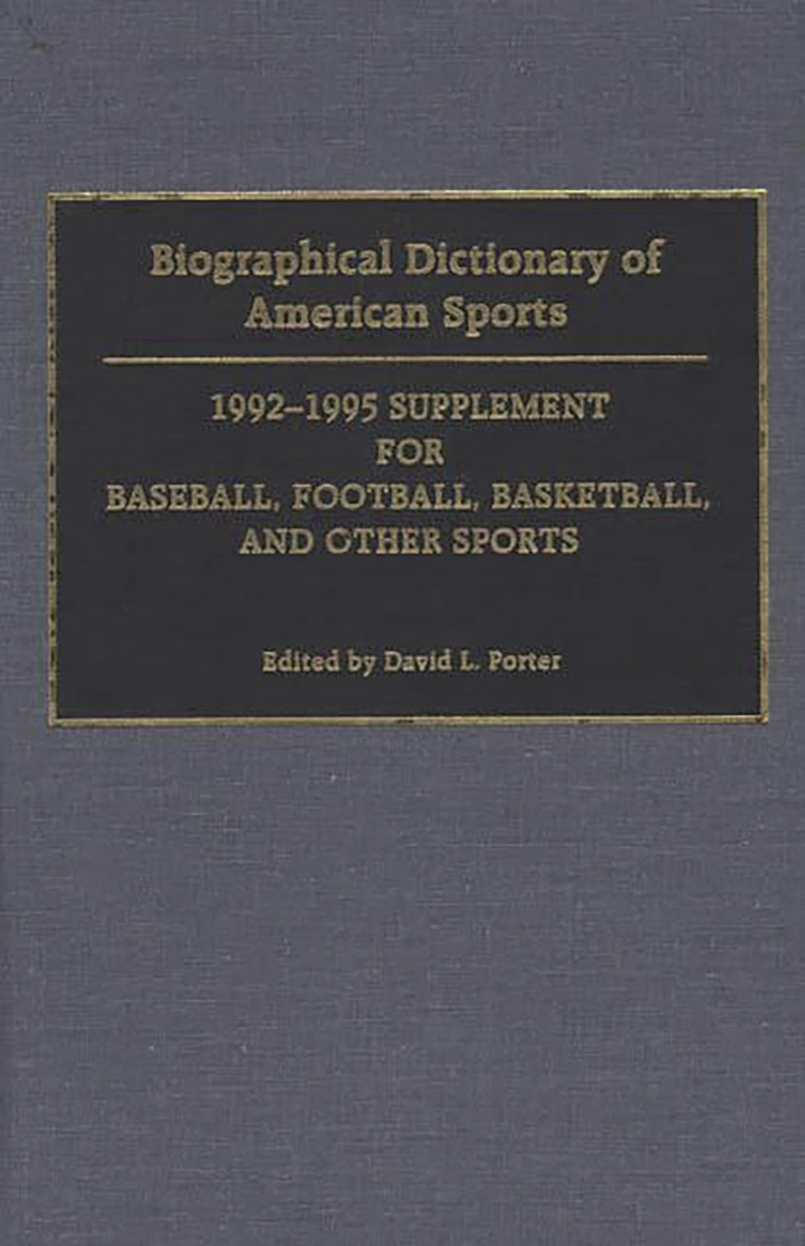 Biographical Dictionary Of American Sports: 19921995 Supplement For Baseball, Football, Basketball, And Other Sports