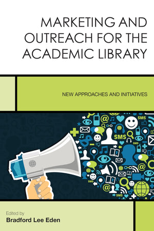 Marketing and Outreach for the Academic Library: New Approaches and Initiatives (Volume 7) (Creating the 21stCentury Academic L,Used