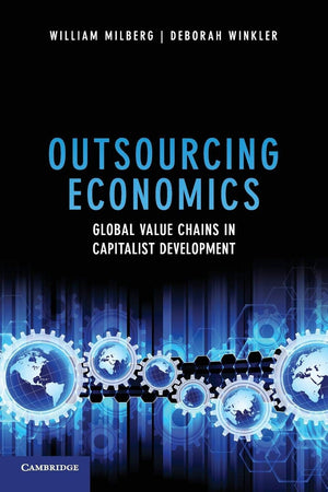 Outsourcing Economics: Global Value Chains in Capitalist Development,Used