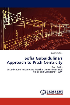 Sofia Gubaidulina's Approach to Pitch Centricity: Two Paths A Dedication to Mary and Martha. Concerto for Two Violas and Orchest,Used