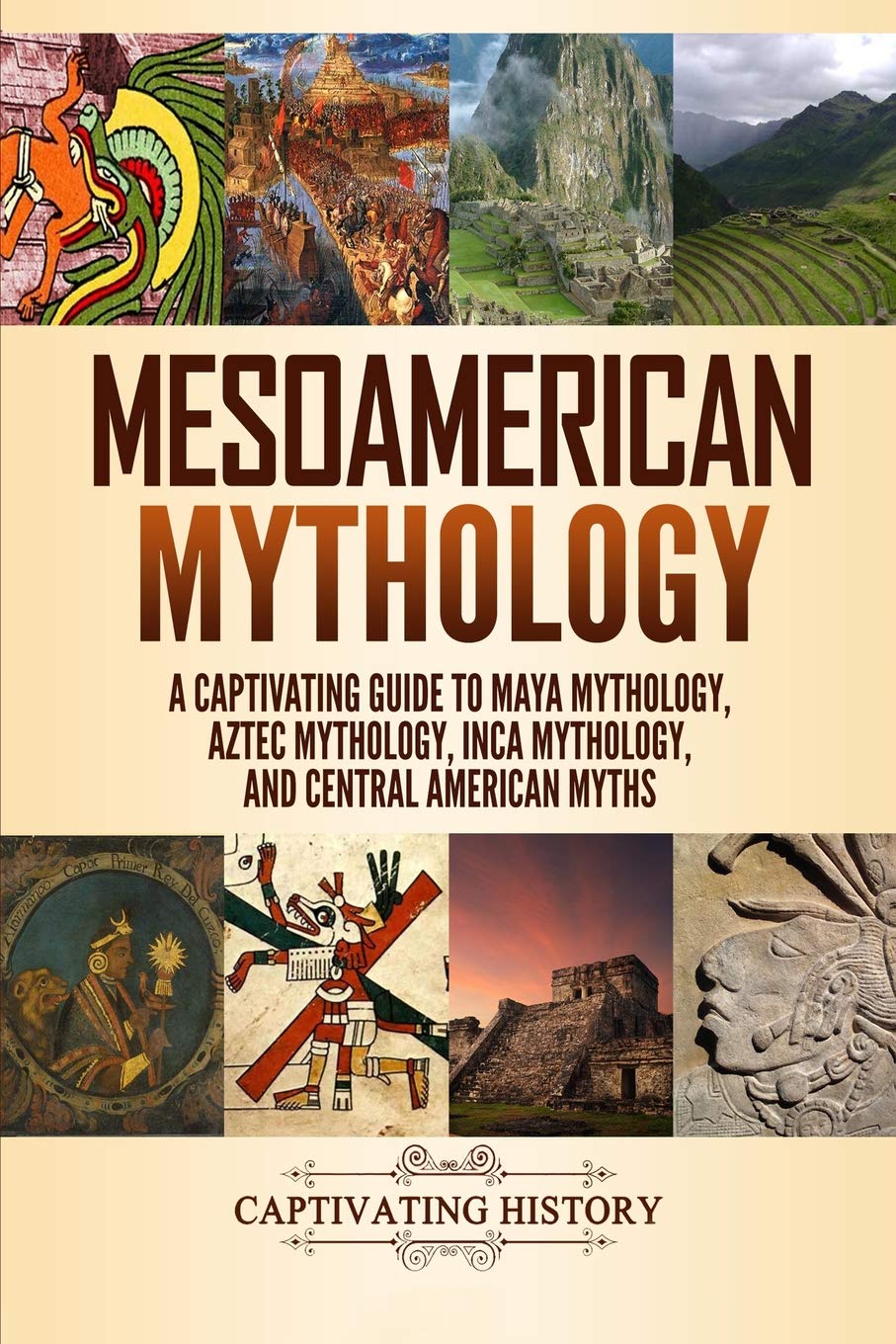 Mesoamerican Mythology: A Captivating Guide to Maya Mythology, Aztec Mythology, Inca Mythology, and Central American Myths (Worl,Used