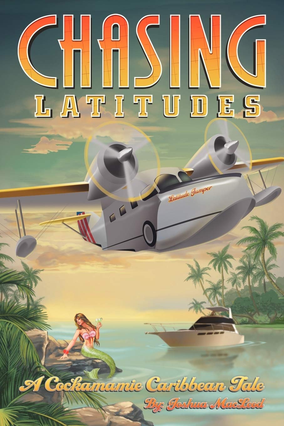 Chasing Latitudes: A Cockamamie Caribbean Tale,New