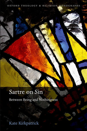 Sartre on Sin: Between Being and Nothingness (Oxford Theology and Religion Monographs),Used