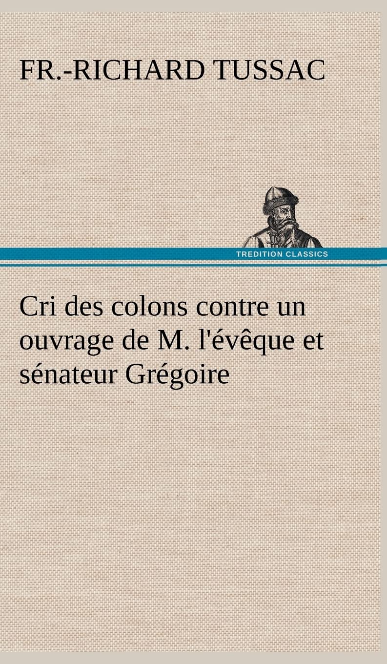 Cri des colons contre un ouvrage de M. l'vque et snateur Grgoire, ayant pour titre 'De la Littrature des ngres' (French ,Used