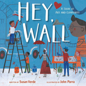 Hey, Wall: A Story Of Art And Community