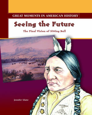 Seeing The Future: The Final Vision Of Sitting Bull (Great Moments In American History),New