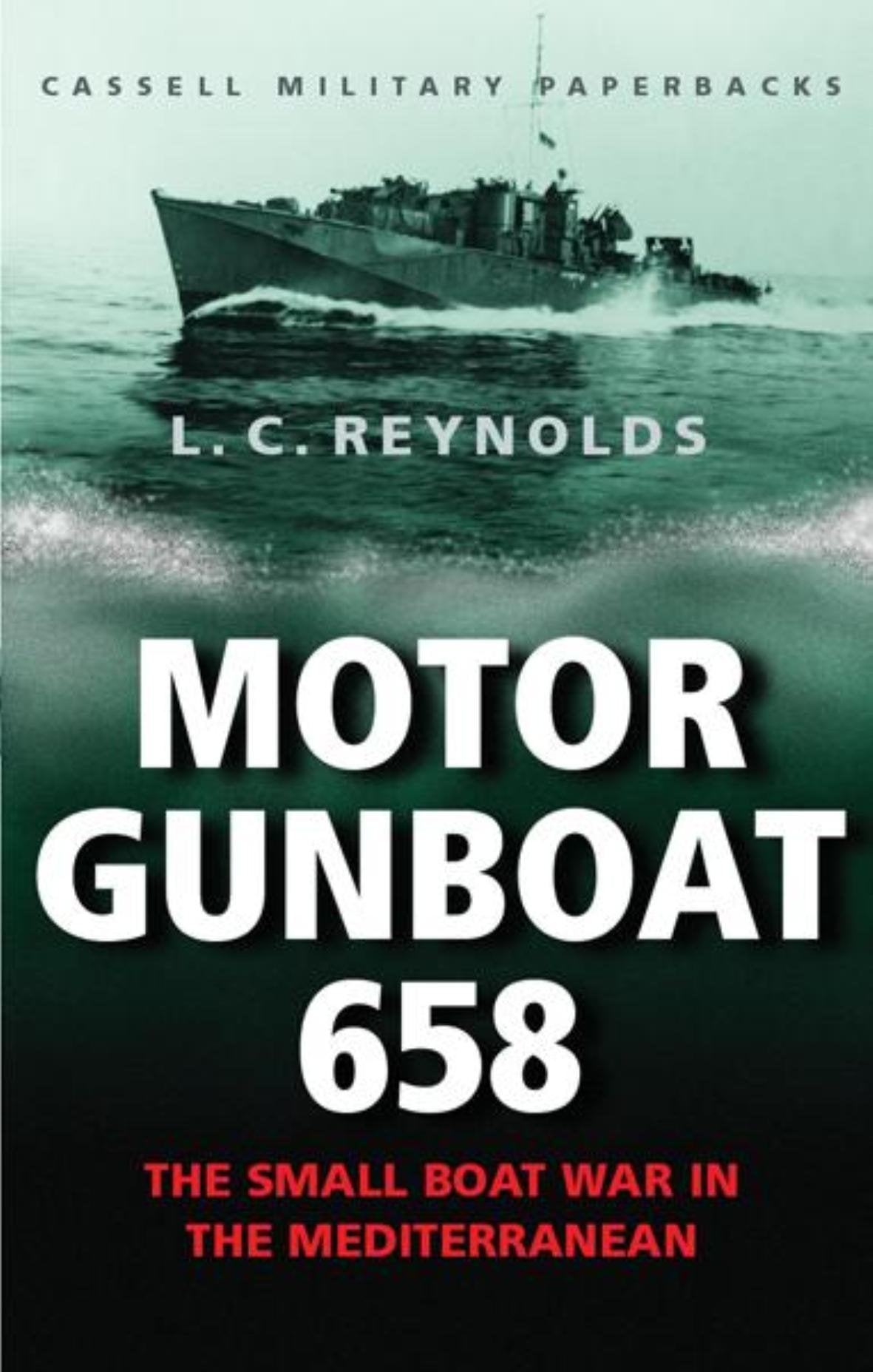 Cassell Military Classics: Motor Gunboat 658: The Small Boat War in the Mediterranean