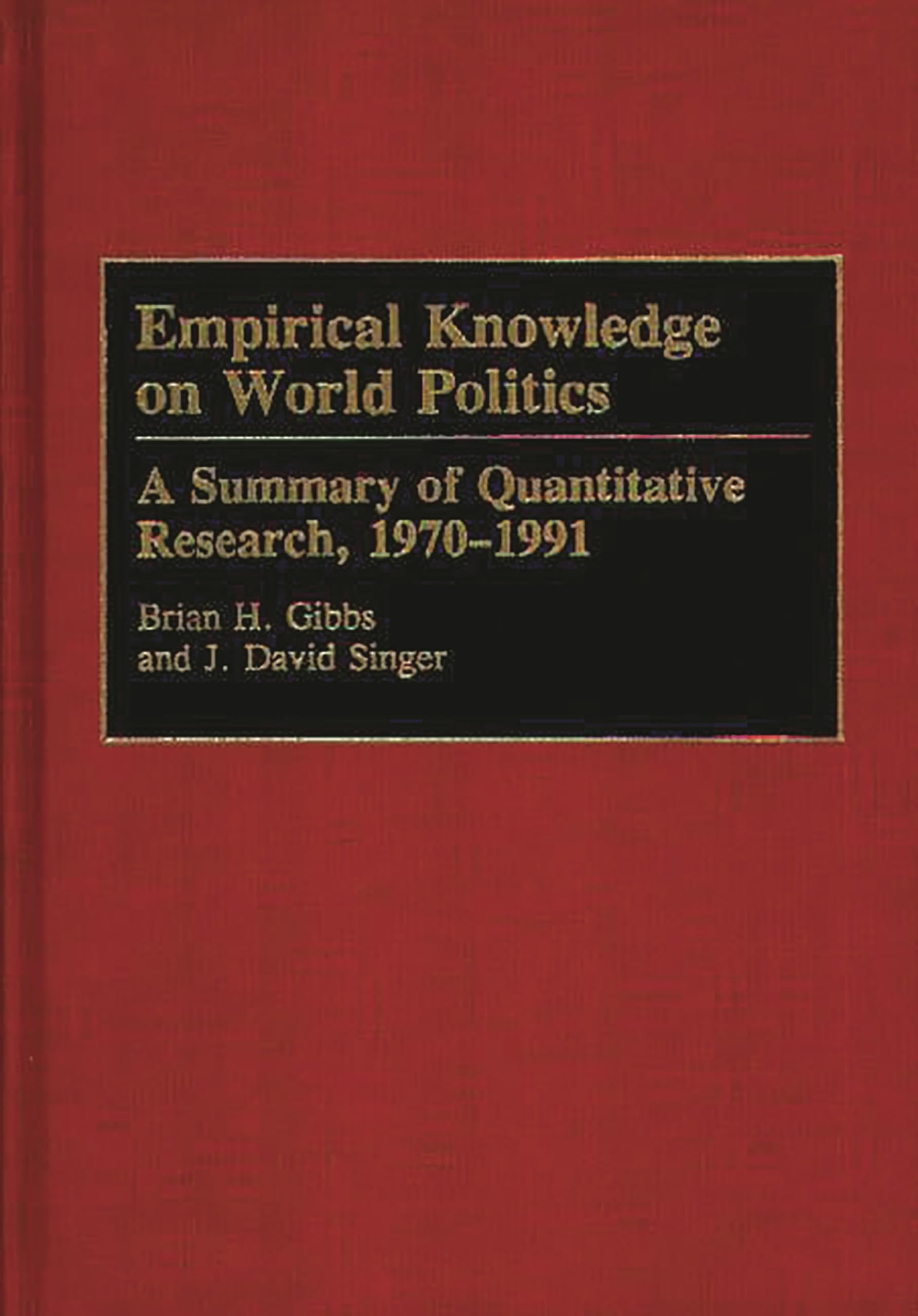Empirical Knowledge On World Politics: A Summary Of Quantitative Research, 19701991 (Bibliographies And Indexes In Law And Poli