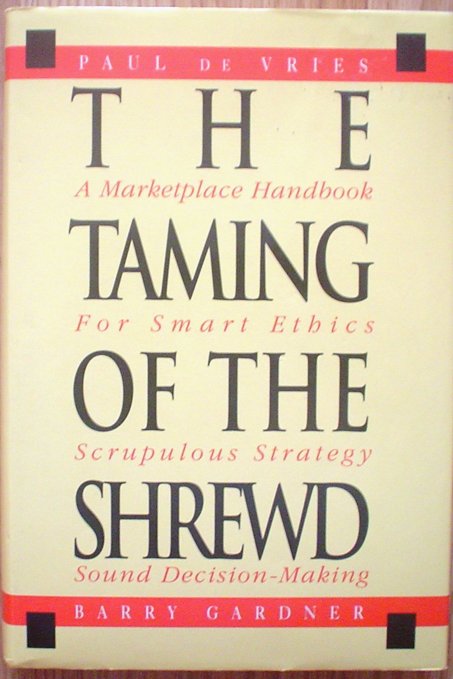 The Taming of the Shrewd: A Marketplace Handbook for Smart Ethics, Scrupulous Strategy, and Sound DecisionMaking,Used