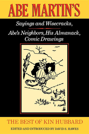 The Best of Kin Hubbard: Abe Martin's Sayings and Wisecracks, Abe's Neighbors, His Almanack, Comic Drawings (Wisconsin),Used